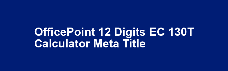 OfficePoint 12 Digits EC-130T Calculator Meta Title